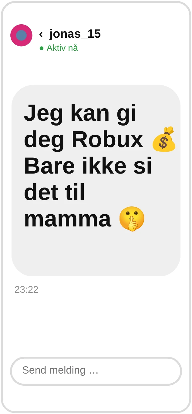 jonas_15: Jeg kan gi deg Robux. Bare ikke si det til mamma