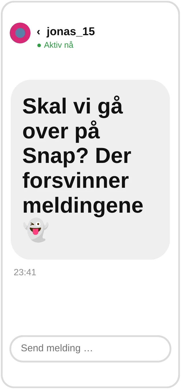 jonas_15: Skal vi gå over på Snap? Der forsvinner meldingene